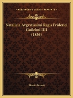 Natalicia Avgvstissimi Regis Friderici Guilelmi IIII (1856) 1161044590 Book Cover