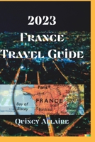 France Travel Guide 2023: An Amazing Travel Guide on How to Enjoy Your Stay in France B0BTRQSRN3 Book Cover