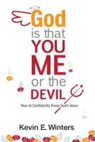 God, Is that You, Me, or the Devil?: How to know that you know the voice of God 0997733438 Book Cover