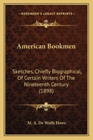 American Bookmen: Sketches, Chiefly Biographical, of Certain Writers of the Nineteenth Century 0548651078 Book Cover