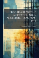 Progress Report Of Substation No. 3, Angleton, Texas, 1909-1914... 1279705558 Book Cover