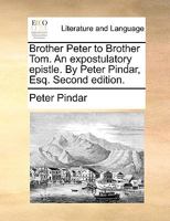 Brother Peter To Brother Tom: An Expostulatory Epistle (1788) 1165328585 Book Cover