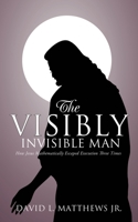 The Visibly Invisible Man 1625091605 Book Cover