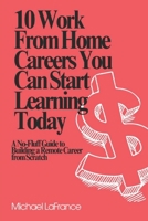 10 Work From Home Careers You Can Start Learning Today: A No-Fluff Guide to Building a Remote Career from Scratch B0F381FL2B Book Cover