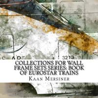 Collections for Wall Frame Sets Series: Book of Eurostar Trains 198126230X Book Cover