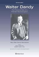 Walter Dandy: The Personal Side of a Premier Neurosurgeon, Revised Edition 1496331532 Book Cover