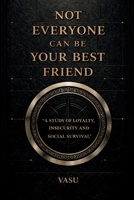 Not Everyone Can Be Your Best Friend: “A Brutal Guide to Understanding People and Protecting Your Energy” B0GXFJD39R Book Cover