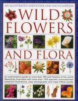 An Illustrated Identifier and Encyclopedia of Wild Flowers and Flora: An authoritative guide to more than 750 wild flowers of the world 0754830292 Book Cover