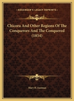 Chicóra and Other Regions of the Conquerors and the Conquered [microform] 1241328625 Book Cover