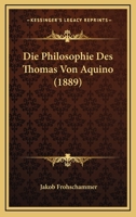Die Philosophie Des Thomas Von Aquino (1889) 1120513731 Book Cover
