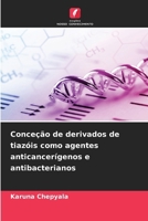 Conceção de derivados de tiazóis como agentes anticancerígenos e antibacterianos (Portuguese Edition) 6209783783 Book Cover