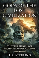 Gods of the Lost Civilization: The True Origins of Pacific Islander Culture B0GZGNBQ8W Book Cover