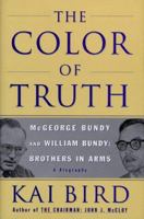 The Color Of Truth- McGeorge Bundy and William Bundy: Brothers In Arms 0684809702 Book Cover