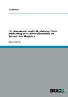 Strukturwandel und volkswirtschaftliche Bedeutung der Automobilindustrie im historischen Überblick 3638639878 Book Cover