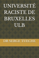 UNIVERSITÉ RACISTE DE BRUXELLES ULB (French Edition) B0FPC38TNB Book Cover