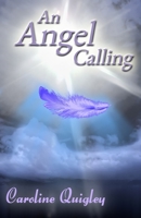 An Angel Calling: Connect with your Guardian Angel and the Archangels to create the life you would like to live 1671931351 Book Cover