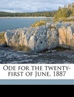 Ode for the Twenty-First of June, 1887 1359320938 Book Cover