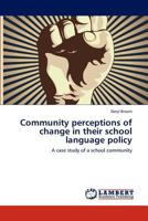 Community Perceptions of Change in Their School Language Policy 384730786X Book Cover