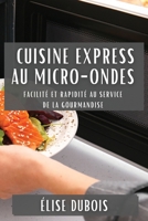 Cuisine Express au Micro-Ondes: Facilité et Rapidité au Service de la Gourmandise 1835590950 Book Cover