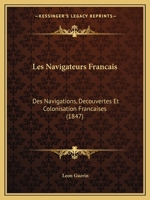 Les Navigateurs Francais: Des Navigations, Decouvertes Et Colonisation Francaises (1847) 1160742715 Book Cover