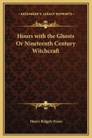 Hours with the Ghosts Or Nineteenth Century Witchcraft 1365420302 Book Cover