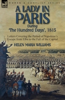 A Lady in Paris During 'The Hundred Days', 1815-Letters Covering the Period of Napoleon's Escape from Elba to the Fall of the Capital 178282426X Book Cover