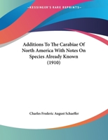 Additions To The Carabiae Of North America With Notes On Species Already Known 1120137888 Book Cover