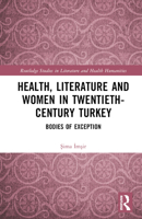 Health, Literature and Women in Twentieth-Century Turkey 1032009438 Book Cover