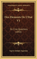 Des Elements De L'Etat V1: Ou Cinq Questions (1842) 1167613198 Book Cover