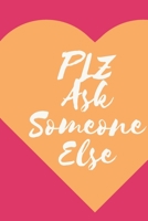 please ask someone else Journal, Blank notebook 6"x9" Rulled 120 pages Funny notebooks 1677254696 Book Cover