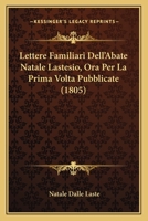 Lettere Familiari Dell'Abate Natale Lastesio, Ora Per La Prima Volta Pubblicate (1805) 1104779323 Book Cover