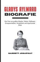 GLADYS AYLWARD Biografie: Eine Frau von großem Glauben. Fakten, Prüfungen, Errungenschaften, Vermächtnis und inspirierende Zitate (German Edition) B0H1X475SZ Book Cover
