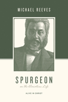 Spurgeon on the Christian Life: Alive in Christ 1433543877 Book Cover