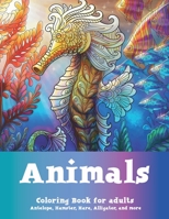 Animals - Coloring Book for adults - Antelope, Hamster, Hare, Alligator, and more B08BWCFY4R Book Cover