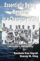 Essentially Being Banaban in a Changing World: Law, Culture and Identity (Banaban Study Series) 1764155904 Book Cover