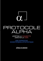 Protocole ALPHA - Arrêter la Cigarette, Arrêter la Vape: Une Approche Scientifique et Statistique (French Edition) 2322496030 Book Cover