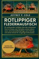 Rotlippiger Fledermausfisch: Ein umfassender Leitfaden über den seltsamsten Fisch im Ozean, sein Verhalten, seinen Lebensraum, seine ... seinen Schutz für neugierige Enthusiasten. B0G4MGHGMF Book Cover