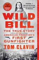 Wild Bill: The True Story of the American Frontier's First Gunfighter 1250178169 Book Cover