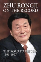 Zhu Rongji on the Record: The Road to Reform 1991–1997 0815725183 Book Cover