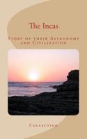 The Incas: Story of their Astronomy and Civilization 154548757X Book Cover