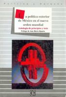 La política exterior de México en el nuevo orden mundial. Antología de principios y tesis (Sección de obras de política y derecho) 9681641671 Book Cover