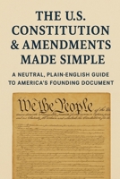 The U.S. Constitution & Amendments — Made Simple: A Neutral, Plain-English Guide to America’s Founding Document B0FQPJCXLQ Book Cover