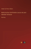 Medicinisches Schriftsteller-Lexicon der jetzt lebenden Verfasser: Nachtrag 3368701614 Book Cover