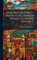 Memorias HistÃ3rico-polÃ-ticas Del Joaquin Posada GutiÃ(c)rrez, Volume 1... (Spanish Edition) 1024644405 Book Cover