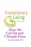 Evolutionary Eating: How We Got Fat & 7 Simple Fixes 1939807050 Book Cover