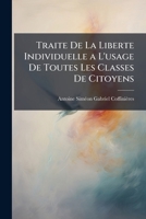 Traite De La Liberte Individuelle a L'usage De Toutes Les Classes De Citoyens 1142938336 Book Cover