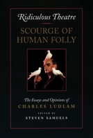 Ridiculous Theatre: Scourge of Human Folly: The Essays and Opinions of Charles Ludlam 1559360410 Book Cover