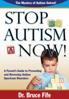 Stop Autism Now! a Parent's Guide to Preventing and Reversing Autism Spectrum Disorders 0941599922 Book Cover