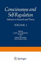 Consciousness and Self-Regulation: Advances in Research and Theory Volume 2 1468425730 Book Cover