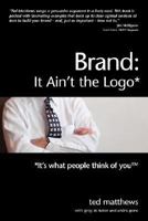 Brand: It Ain't the Logo* (*It's What People Think of You) 1477698523 Book Cover